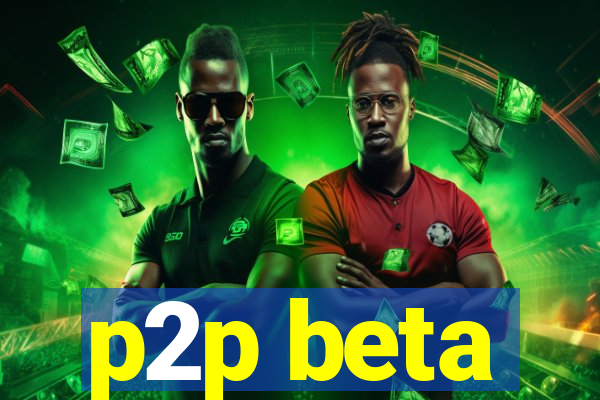 p2p beta